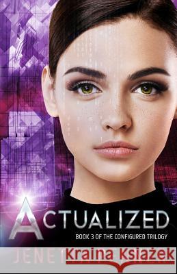 Actualized: Book 3 of the Configured Trilogy Jenetta Penner 9781717482990