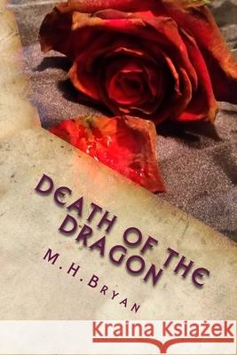 Death of the Dragon: Book 4 of the Immortal Dragon Series M. H. Bryan 9781717485779 Createspace Independent Publishing Platform