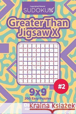Sudoku Greater Than Jigsaw X - 200 Easy Puzzles 9x9 (Volume 2) Dart Veider 9781717491633