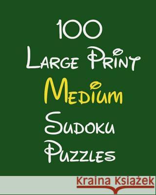100 Large Print Medium Sudoku Puzzles Debbie Henley 9781717493033