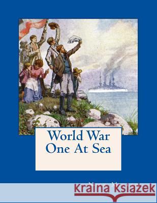 World War One At Sea: As Seen On Contemporary Postcards Miller, Nick 9781717494832 Createspace Independent Publishing Platform