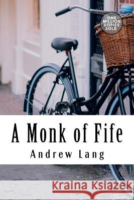 A Monk of Fife Andrew Lang 9781717495495 Createspace Independent Publishing Platform