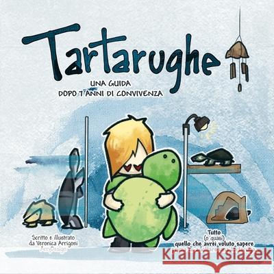 Tartarughe: Una guida dopo 7 anni di convivenza. Arrigoni, Veronica 9781717495648 Createspace Independent Publishing Platform