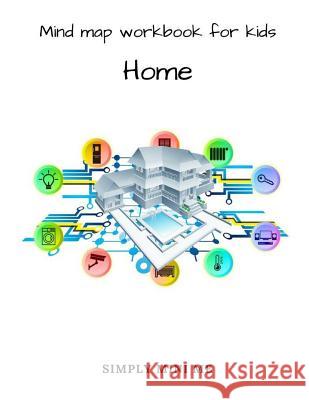 Mind Map Workbook for Kids - Home Simply Mini Me 9781717496577 Createspace Independent Publishing Platform