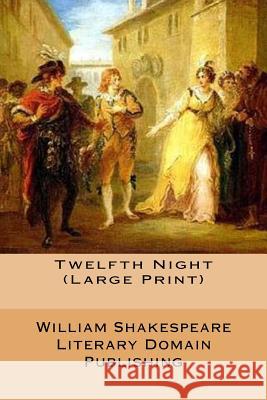 Twelfth Night (Large Print) Publishing, Literary Domain 9781717497116 Createspace Independent Publishing Platform