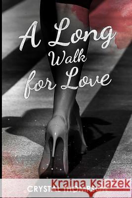 A Long Walk for Love: Love Journey MS Crystal Nicole Thompson 9781717498427