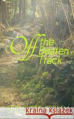 Off the Beaten Track Bridgitte Lesley 9781717498823 Createspace Independent Publishing Platform