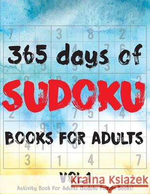 Sudoku Books For Adults: 365 Days Of Sudoku Book - Activity Book For Adults (Sudoku Puzzle Books) Volume.1: Sudoku Puzzle Book Cheans Natty 9781717498830