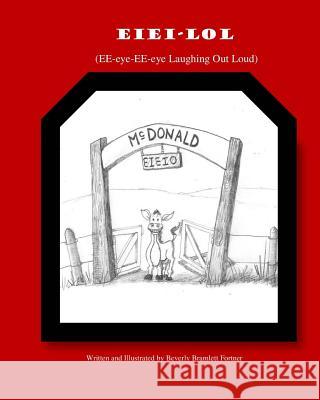 E I E I O-Lol: Ee-eye-ee-eye-oh-laughing out loud! Fortner, Beverly Bramlett 9781717498847 Createspace Independent Publishing Platform