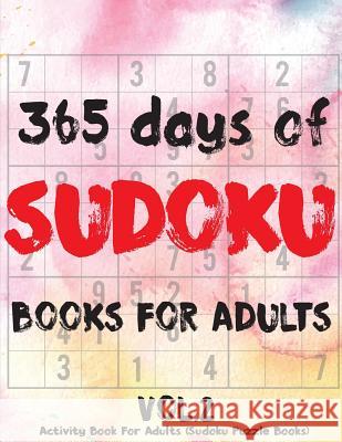 Sudoku Books For Adults: 365 Days Of Sudoku Book - Activity Book For Adults (Sudoku Puzzle Books) Volume.2: Sudoku Puzzle Book Cheans Natty 9781717498953