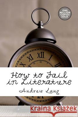 How to Fail in Literature Andrew Lang 9781717499806 Createspace Independent Publishing Platform