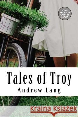 Tales of Troy Andrew Lang 9781717499981 Createspace Independent Publishing Platform