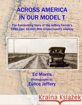 Across America in our Model T Ed Morris, Eulice Jeffrey 9781717500625