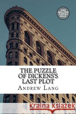 The Puzzle of Dickens's Last Plot Andrew Lang 9781717501257 Createspace Independent Publishing Platform