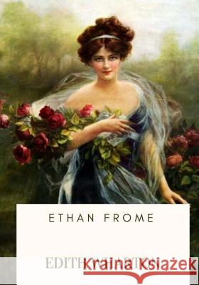 Ethan Frome Edith Wharton 9781717502797