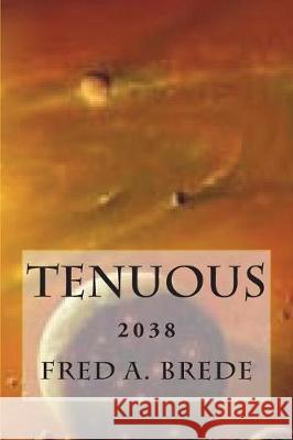 Tenuous: 2038 Michael J. Slattinger Fred a. Brede 9781717502933 Createspace Independent Publishing Platform