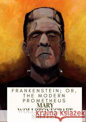 Frankenstein; Or, The Modern Prometheus Shelley, Mary Wollstonecraft 9781717503961 Createspace Independent Publishing Platform