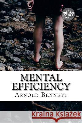 Mental Efficiency Arnold Bennett 9781717504920