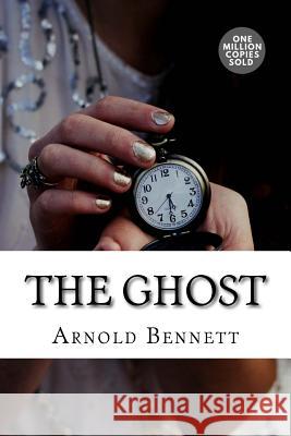 The Ghost Arnold Bennett 9781717506610 Createspace Independent Publishing Platform