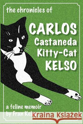 The Chronicles of Carlos Castaneda Kitty Cat Kelso: A feline memoir Hocker, Katherine 9781717508799