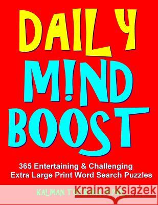 Daily M!nd Boost: 365 Entertaining & Challenging Extra Large Print Word Search Puzzles Kalman Tot 9781717509246 Createspace Independent Publishing Platform