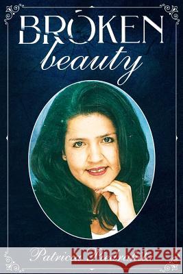 Broken Beauty Patricia Piedrahita 9781717509291 Createspace Independent Publishing Platform