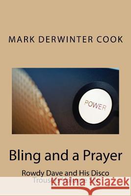 Rowdy Dave & His Disco Trousers Volume Six: Bling and a Prayer Mark Derwinter Cook 9781717510976