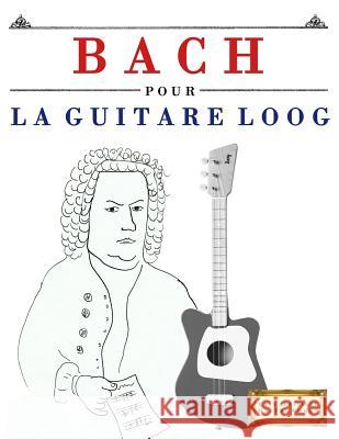 Bach Pour La Guitare Loog: 10 Pi E. C. Masterworks 9781717511256 Createspace Independent Publishing Platform