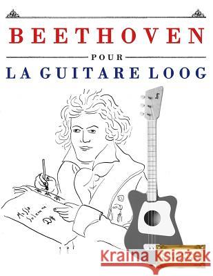 Beethoven Pour La Guitare Loog: 10 Pi E. C. Masterworks 9781717511478 Createspace Independent Publishing Platform