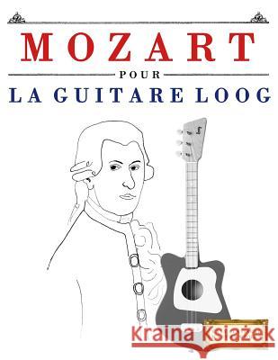 Mozart Pour La Guitare Loog: 10 Pi E. C. Masterworks 9781717512185 Createspace Independent Publishing Platform