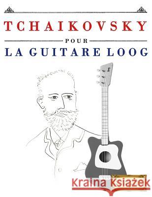 Tchaikovsky Pour La Guitare Loog: 10 Pi E. C. Masterworks 9781717512352 Createspace Independent Publishing Platform