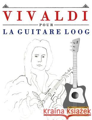 Vivaldi Pour La Guitare Loog: 10 Pi E. C. Masterworks 9781717512550 Createspace Independent Publishing Platform