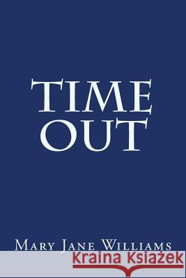 Time Out Mary Jane Williams 9781717512970 Createspace Independent Publishing Platform
