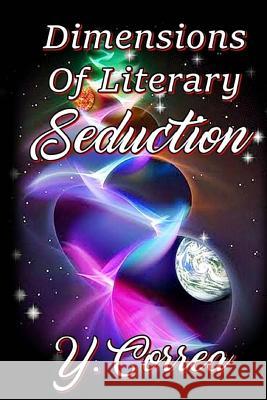 Dimensions of Literary Seduction Y. Correa All Authors Publishin 9781717513434 Createspace Independent Publishing Platform