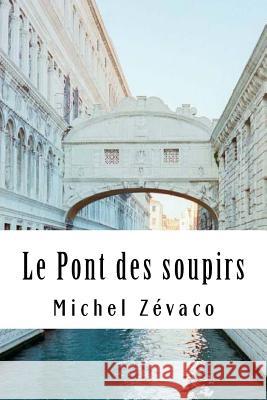 Le Pont des soupirs Zevaco, Michel 9781717515261 Createspace Independent Publishing Platform