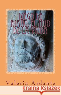 Diego de Ria?o, el hijo de la viuda Valeria Ardante 9781717515346 Createspace Independent Publishing Platform