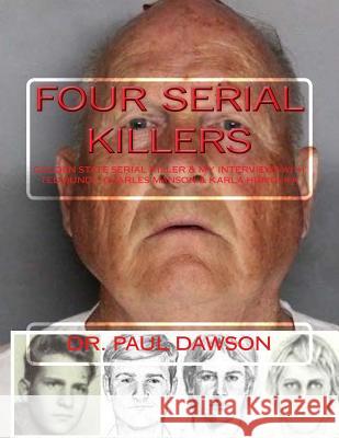 Four Serial Killers: Golden State Serial Killer & My Interviews with Ted Bundy, Charles Manson & Karla Homolka Paul Dawson 9781717518583