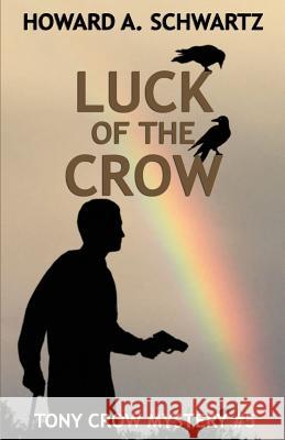 Luck of the Crow: Tony Crow mystery series # 5 Schwartz, Howard a. 9781717522511 Createspace Independent Publishing Platform