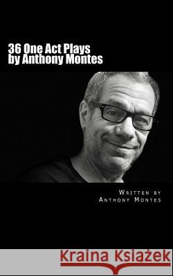 36 One Act Plays by Anthony Montes Anthony Montes 9781717524676
