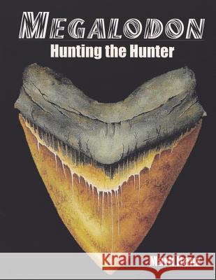 Megalodon: Hunting the Hunter Mark Renz 9781717536990 Createspace Independent Publishing Platform