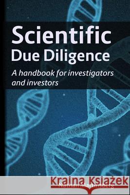 Scientific due diligence: A handbook for investigators and investors Nathan Martinsberg 9781717537676 Createspace Independent Publishing Platform