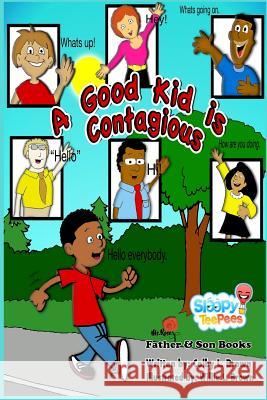 A Good Kid Is Contagious Colby L. Brown Willie L. Brown 9781717541932 Createspace Independent Publishing Platform