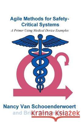 Agile Methods for Safety-Critical Systems: A Primer Using Medical Device Examples Nancy Va Brian Shoemake 9781717543141 Createspace Independent Publishing Platform