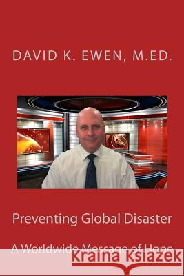 Preventing Global Disaster: A Worldwide Message of Hope David K. Ewe 9781717546814 Createspace Independent Publishing Platform