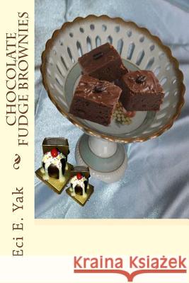 Chocolate Fudge Brownies Eci E. Yak 9781717546951 Createspace Independent Publishing Platform