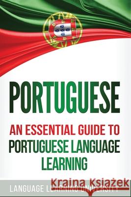 Portuguese: An Essential Guide to Portuguese Language Learning Language Learning University 9781717546999 Createspace Independent Publishing Platform