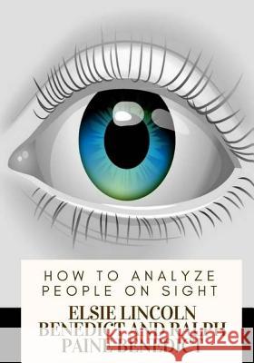 How to Analyze People on Sight Elsie Lincoln Benedict Ralph Paine Benedict 9781717547224 Createspace Independent Publishing Platform