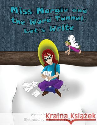 Miss Margie and the Word Tunnel: Let's Write Lisa Fuller Michael J. Fuller 9781717548030