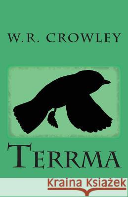 Terrma W. R. Crowley 9781717551900 Createspace Independent Publishing Platform