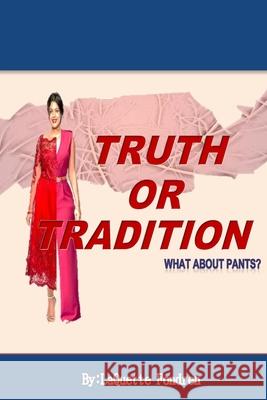 Truth Or Tradition: what about pants? Laquette R. Fondren 9781717552938 Createspace Independent Publishing Platform